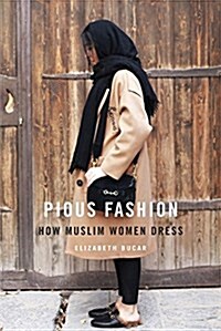 Pious Fashion: How Muslim Women Dress (Hardcover)