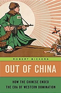 Out of China: How the Chinese Ended the Era of Western Domination (Hardcover)