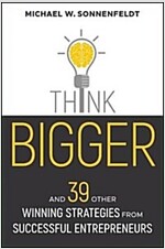 Think Bigger: And 39 Other Winning Strategies from Successful Entrepreneurs (Hardcover)
