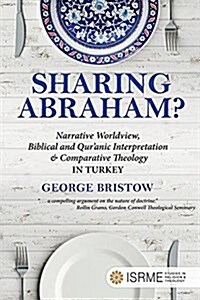 Sharing Abraham?: Narrative Worldview, Biblical and Quranic Interpretation & Comparative Theology in Turkey (Paperback)