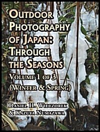 Outdoor Photography of Japan: Through the Seasons - Volume 1 of 3 (Winter & Spring) (Hardcover)