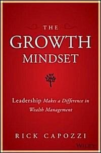 The Growth Mindset: Leadership Makes a Difference in Wealth Management (Hardcover)