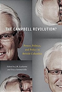 The Campbell Revolution?: Power, Politics, and Policy in British Columbia (Hardcover)