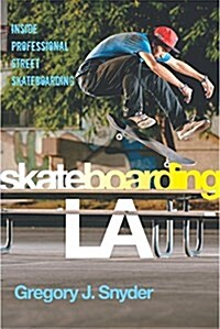 Skateboarding La: Inside Professional Street Skateboarding (Hardcover)