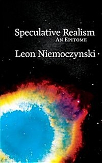 Speculative Realism: An Epitome (Paperback)