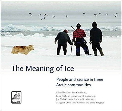 The Meaning of Ice: People and Sea Ice in Three Arctic Communities (Paperback)
