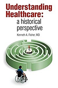 Understanding Healthcare: A Historical Perspective (Paperback)