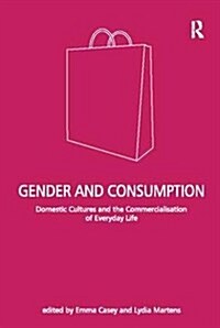 Gender and Consumption : Domestic Cultures and the Commercialisation of Everyday Life (Paperback)
