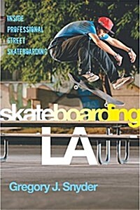 Skateboarding La: Inside Professional Street Skateboarding (Paperback)