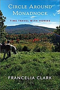 Circle Around Monadnock: Time Travel with Horses (Paperback)