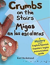 Crumbs on the Stairs - Migas En Las Escaleras: A Mystery in English & Spanish (Hardcover)