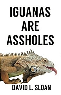 Iguanas Are Assholes (Paperback)