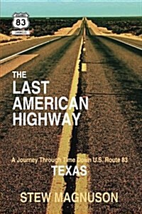 The Last American Highway: A Journey Through Time Down U.S. Route 83 in Texas (Paperback)