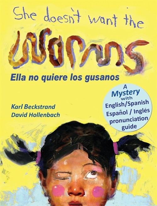 She Doesnt Want the Worms - Ella no quiere los gusanos: A Mystery in English & Spanish (Hardcover)