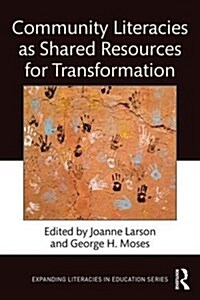 Community Literacies as Shared Resources for Transformation (Paperback)