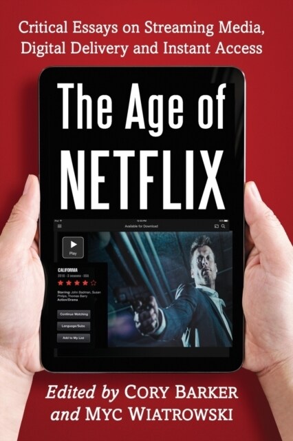 The Age of Netflix: Critical Essays on Streaming Media, Digital Delivery and Instant Access (Paperback)