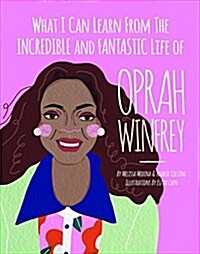 What I Can Learn from the Incredible and Fantastic Life of Oprah Winfrey (Hardcover)