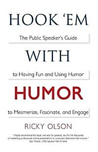 Hook em with Humor: The Public Speakers Guide to Having Fun and Using Humor to Mesmerize, Fascinate, and Engage (Paperback)