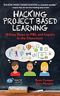 Hacking Project Based Learning: 10 Easy Steps to Pbl and Inquiry in the Classroom (Hardcover)