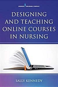 Designing and Teaching Online Courses in Nursing (Paperback)