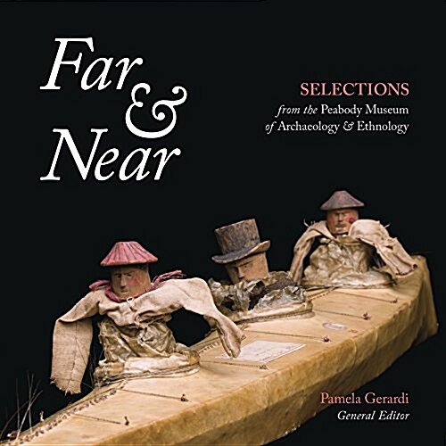 Far & Near: Selections from the Peabody Museum of Archaeology & Ethnology (Paperback)