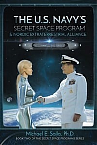 The US Navys Secret Space Program and Nordic Extraterrestrial Alliance (Paperback)