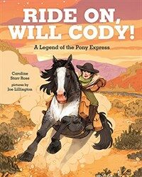Ride on, Will Cody! : a legend of the Pony Express