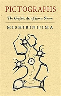 Pictographs: The Graphic Art of James Simon Mishibinijima (Paperback)