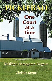 Pickleball One Court at a Time: Building a Homegrown Program (Paperback)
