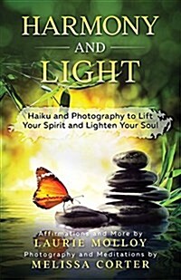 Harmony and Light: Haiku and Photography to Lift Your Spirit and Lighten Your Soul (Paperback)