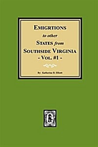 Emigrations to Other States from Southside Virginia - Vol. #1 (Paperback)