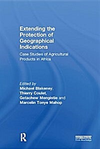 Extending the Protection of Geographical Indications : Case Studies of Agricultural Products in Africa (Paperback)