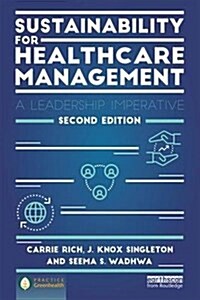Sustainability for Healthcare Management : A Leadership Imperative (Paperback, 2 ed)