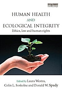 Human Health and Ecological Integrity : Ethics, Law and Human Rights (Paperback)