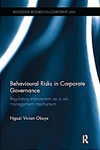 Behavioural Risks in Corporate Governance : Regulatory Intervention as a Risk Management Mechanism (Paperback)