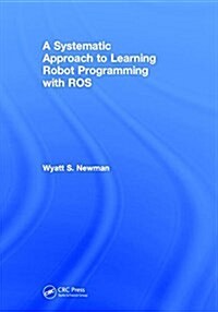 A Systematic Approach to Learning Robot Programming with Ros (Hardcover)