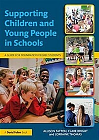 Supporting Children and Young People in Schools : A Guide for Foundation Degree Students (Paperback)