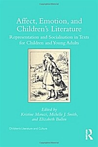Affect, Emotion, and Children’s Literature : Representation and Socialisation in Texts for Children and Young Adults (Hardcover)