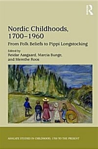 Nordic Childhoods 1700–1960 : From Folk Beliefs to Pippi Longstocking (Hardcover)