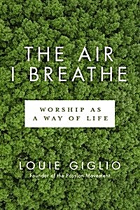 The Air I Breathe: Worship as a Way of Life (Paperback)