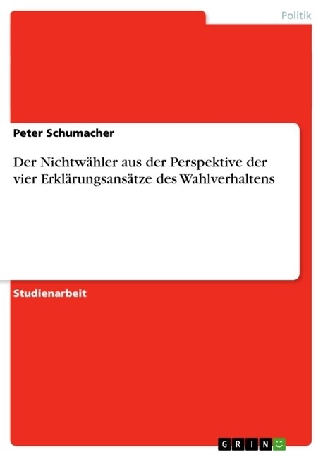 Der Nichtw?ler aus der Perspektive der vier Erkl?ungsans?ze des Wahlverhaltens (Paperback)