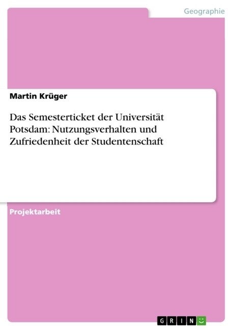 Das Semesterticket der Universit? Potsdam: Nutzungsverhalten und Zufriedenheit der Studentenschaft (Paperback)