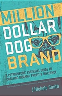 Million Dollar Dog Brand: An Petrepreneurs Essential Guide to Creating Demand, Profit and Influence (Paperback)