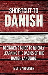 Shortcut to Danish: Beginners Guide to Quickly Learning the Basics of the Danish Language (Paperback)