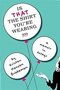 Is That the Shirt Youre Wearing?: A Memoir in Essays (Paperback)