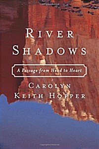 River Shadows: A Passage from Head to Heart (Paperback)