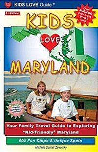 Kids Love Maryland, 3rd Edition: Your Family Travel Guide to Exploring Kid-Friendly Maryland. 600 Fun Stops & Unique Spots (Paperback, 3, Updated)