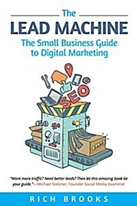 The Lead Machine: The Small Business Guide to Digital Marketing (Paperback)