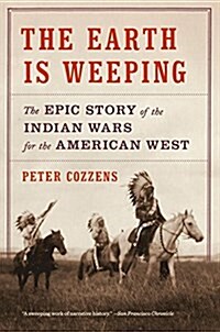 The Earth Is Weeping: The Epic Story of the Indian Wars for the American West (Paperback)