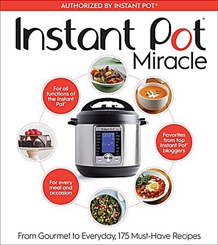 Instant Pot Miracle: From Gourmet to Everyday, 175 Must-Have Recipes (Paperback)